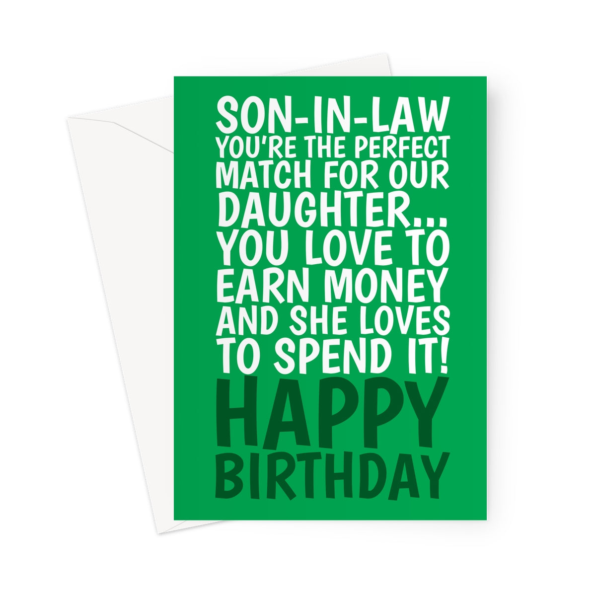 Funny son-in-law birthday card with bold text saying, "Son-in-law, you’re the perfect match for our daughter... You love to earn money and she loves to spend it! Happy Birthday!" on a bright green background.