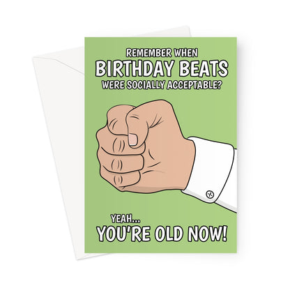 Funny green birthday card with a cartoon fist and bold text that reads: “Remember when birthday beats were socially acceptable? Yeah... you're old now!” Perfect for a humorous and nostalgic birthday greeting.