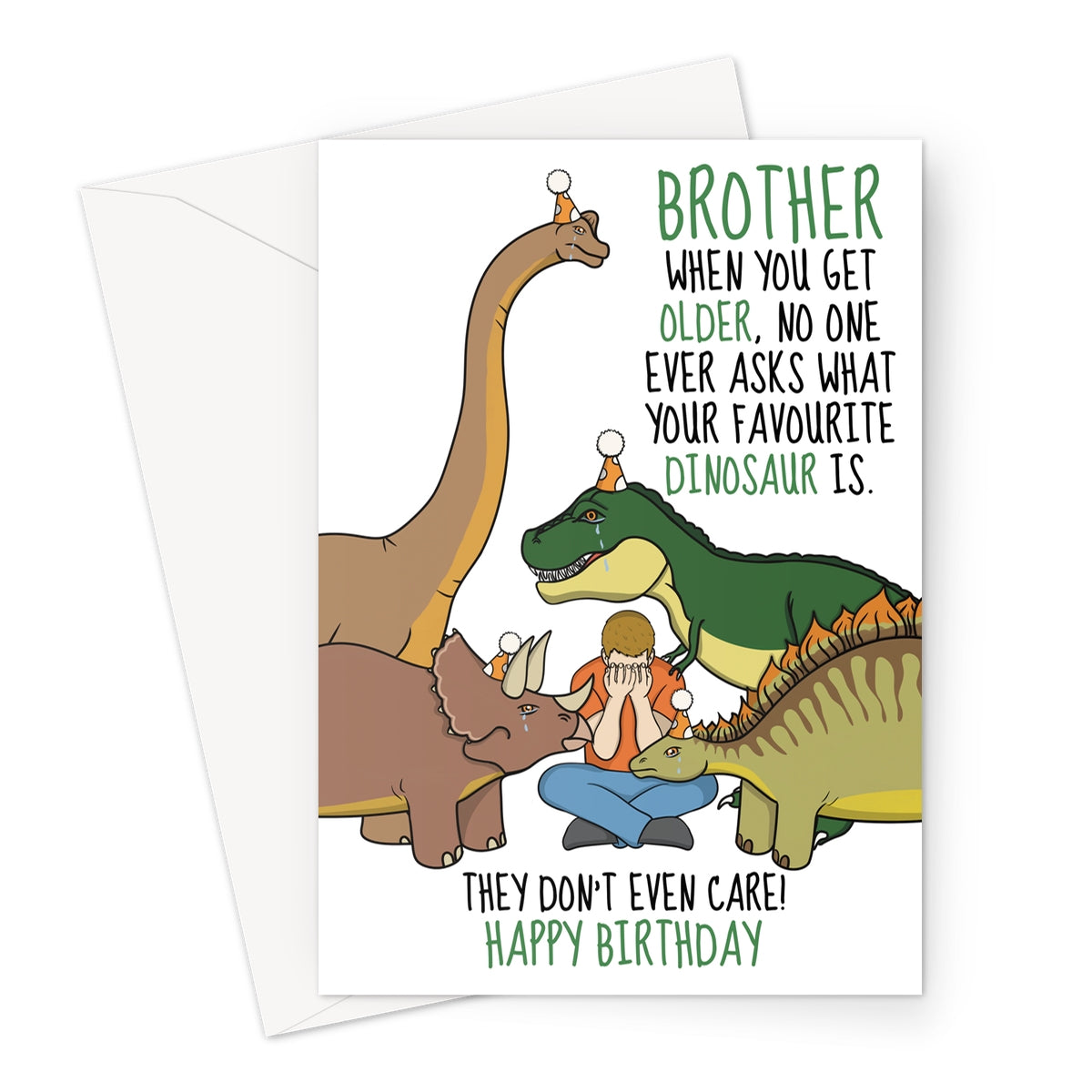 Funny birthday card for a brother featuring cartoon dinosaurs in party hats comforting a man, with text that reads, "Brother, when you get older, no one ever asks what your favorite dinosaur is. They don’t even care! Happy Birthday."