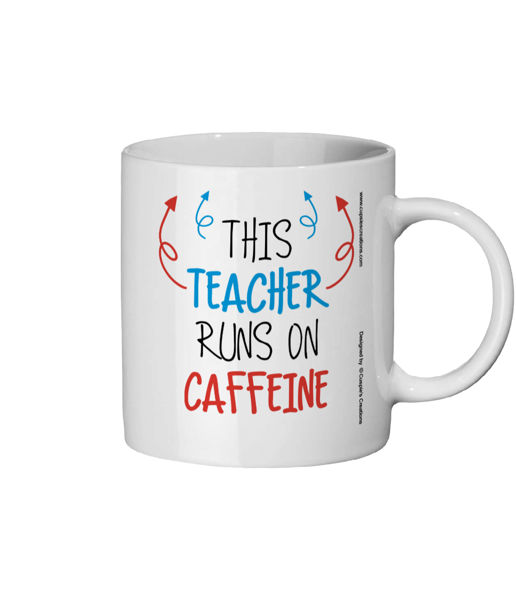 Funny Teacher Mug which reads "this teacher runs on caffeine" - Back View