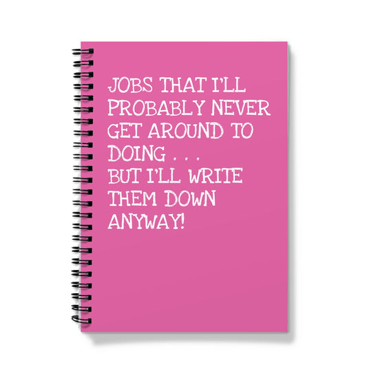 Funny spiral notebook with pink cover that says, “Jobs That I’ll Probably Never Get Around to Doing... But I’ll Write Them Down Anyway!