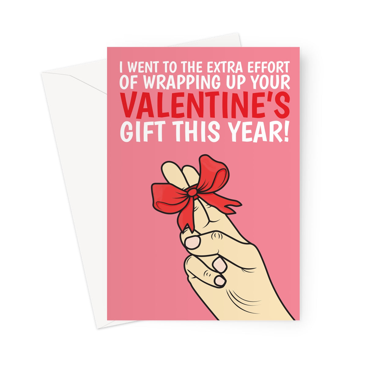 A pink and red Valentine's Day card with a white hand, and two fingers wrapped in a red bow which reads "I went to the extra effort of wrapping up your valentine's gift this year!"