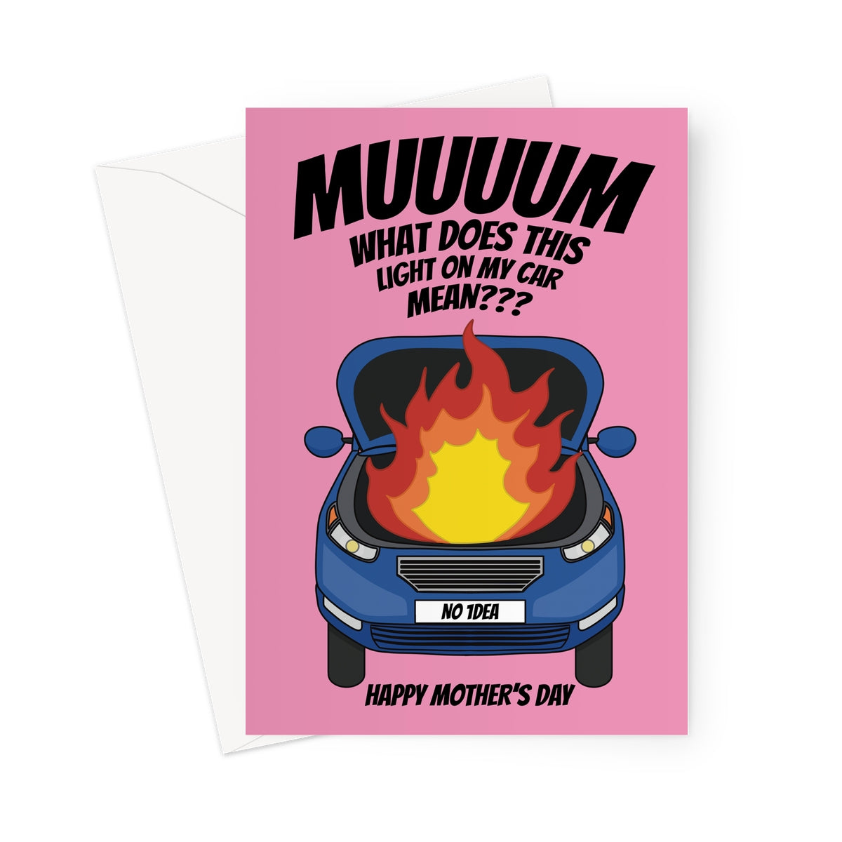 Funny Mother’s Day card with a pink background, featuring a cartoon blue car with flames coming from the bonnet. Text reads: "Muuuuum, what does this light on my car mean???" with a number plate that says "No 1dea." A humorous card for mums who always have the answers!