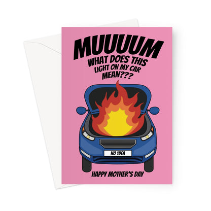 Funny Mother’s Day card with a pink background, featuring a cartoon blue car with flames coming from the bonnet. Text reads: "Muuuuum, what does this light on my car mean???" with a number plate that says "No 1dea." A humorous card for mums who always have the answers!