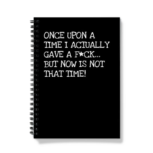 Funny black notebook with white text reading "Once Upon A Time I Actually Gave A F★ck… But Now Is Not That Time!" Perfect for sarcastic gifts, journaling, and office humour.