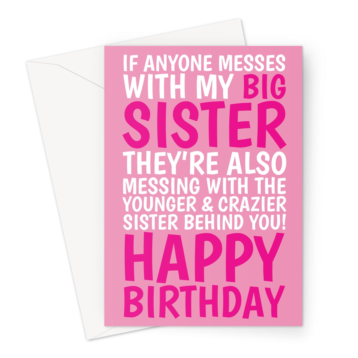 Pink birthday card with text reading, "If anyone messes with my big sister, they’re also messing with the younger & crazier sister behind you! Happy Birthday." Fun and humorous card for big sisters.