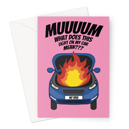 Funny birthday card for mum featuring a blue car with flames under the hood and the caption, "Muuuum, what does this light on my car mean?" on a pink background.