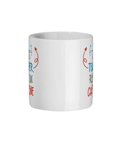 Funny Teacher Mug which reads "this teacher runs on caffeine" - Side View