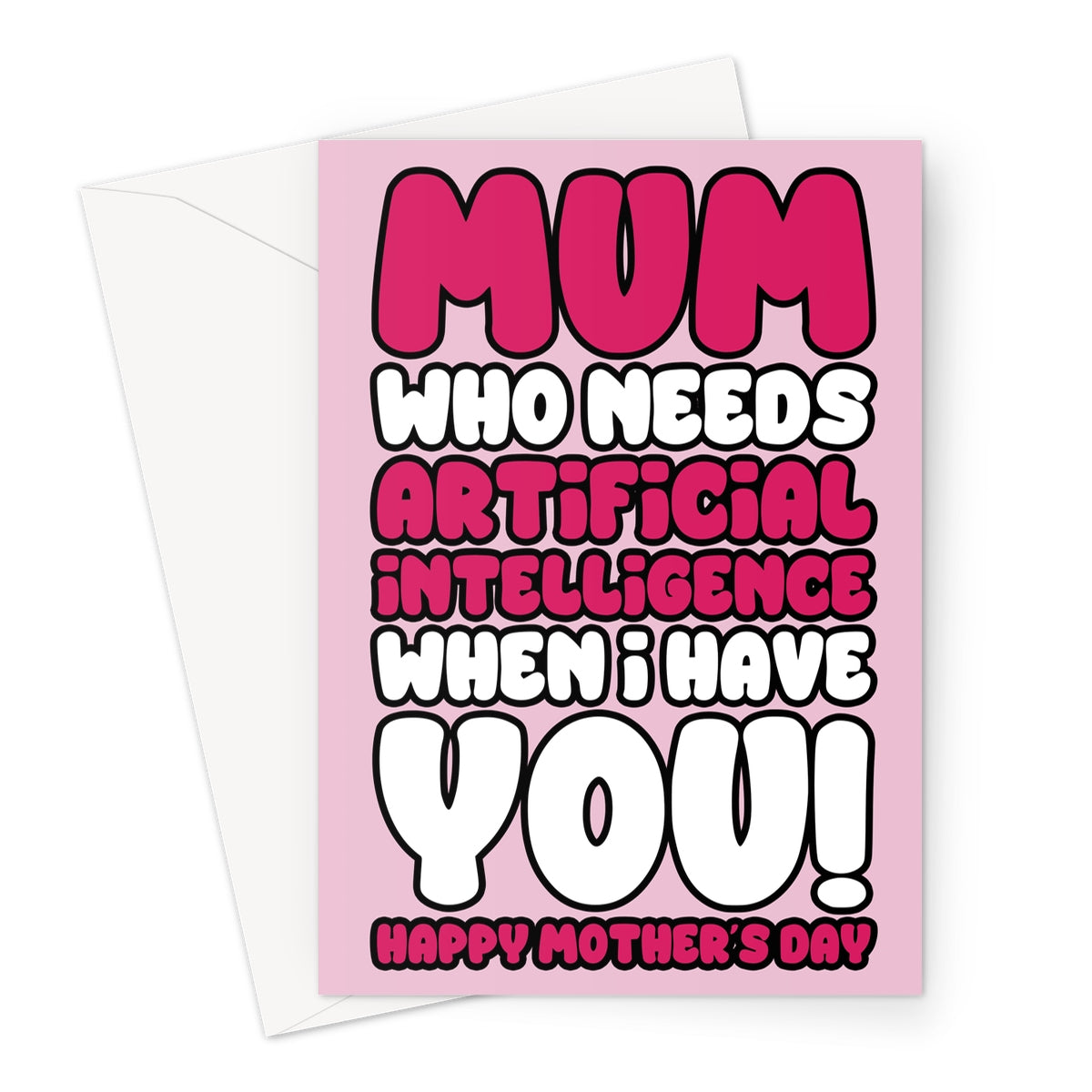 Funny Mother's Day card with the text "Mum Who Needs Artificial Intelligence When I Have You" in bold pink and white lettering on a pink background.