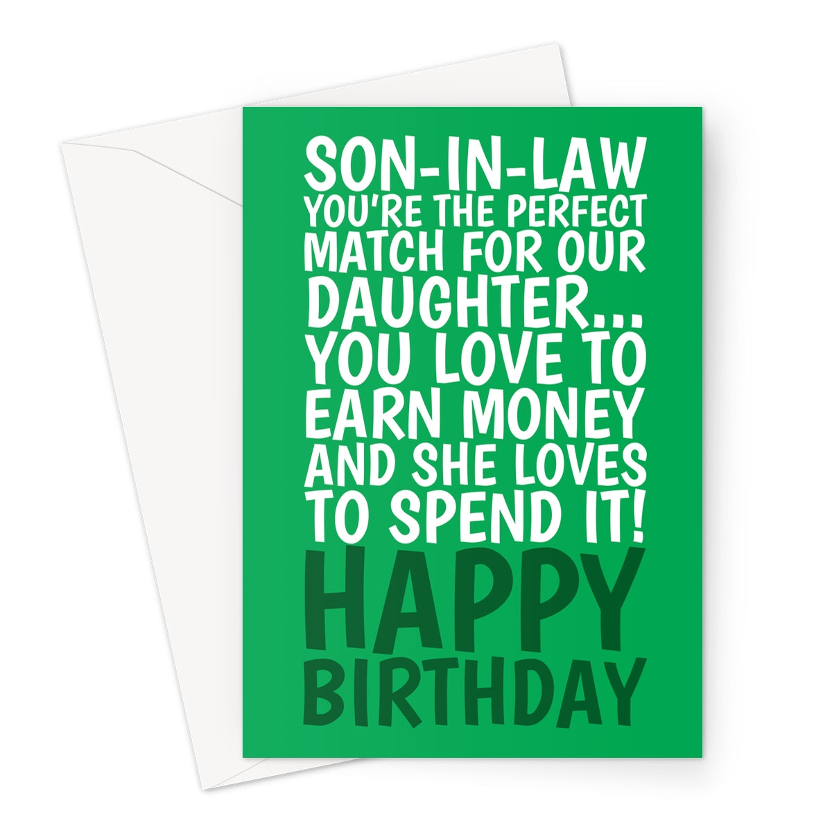 Funny son-in-law birthday card with bold text saying, "Son-in-law, you’re the perfect match for our daughter... You love to earn money and she loves to spend it! Happy Birthday!" on a bright green background.