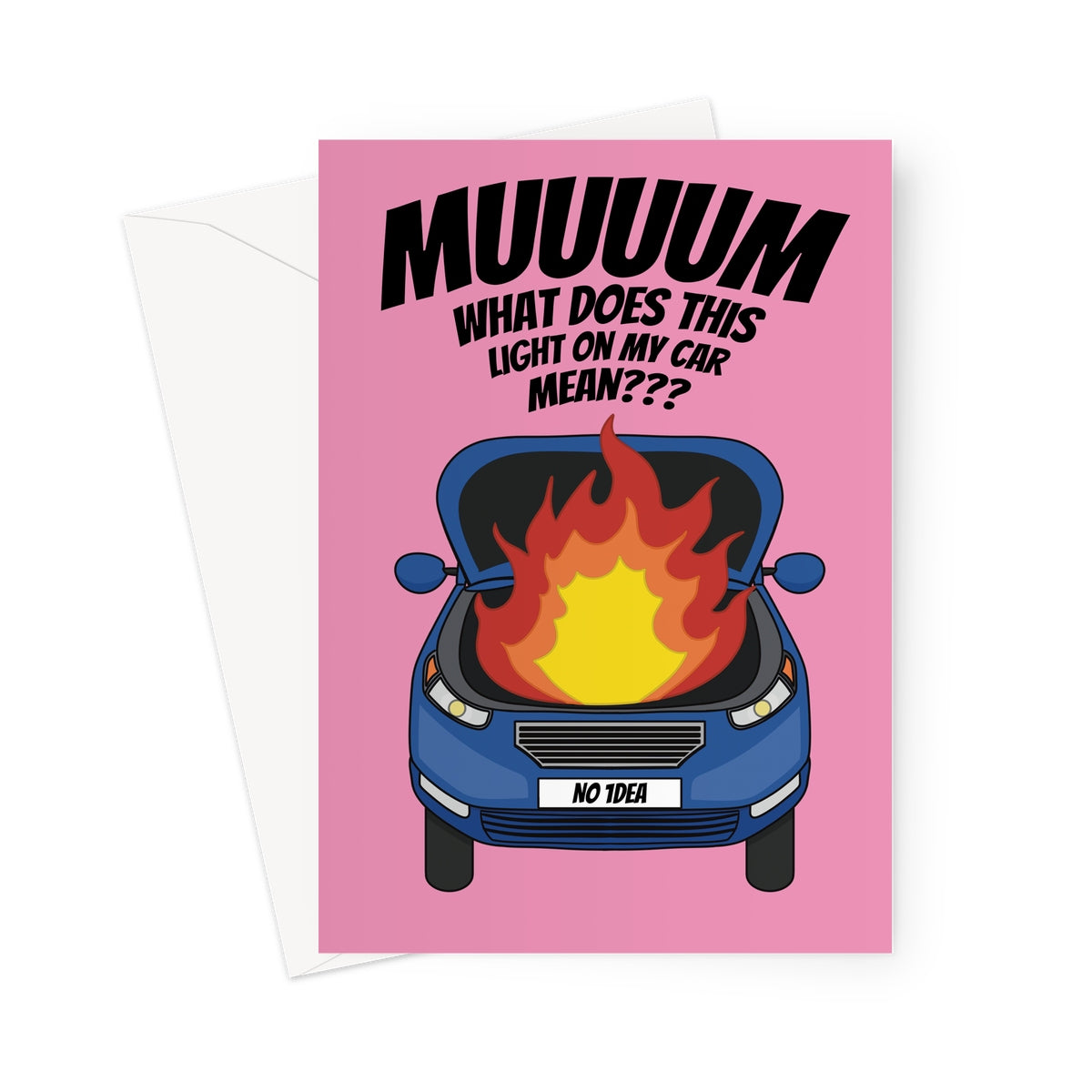 Funny birthday card for mum featuring a blue car with flames under the hood and the caption, "Muuuum, what does this light on my car mean?" on a pink background.