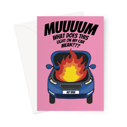 Funny birthday card for mum featuring a blue car with flames under the hood and the caption, "Muuuum, what does this light on my car mean?" on a pink background.