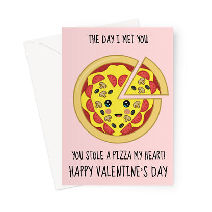 Happy Valentine's Day card which reads, the day i met you, you stole a pizza my heart!