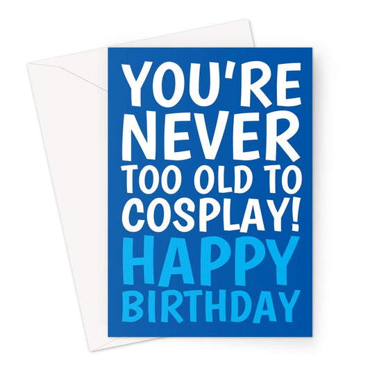 You're never too old to cosplay, blue happy birthday typography greeting card.