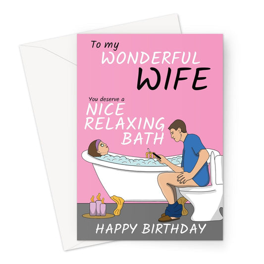 Funny birthday card for wife featuring a humorous illustration of a man sitting on the toilet, scrolling on his phone, while his wife tries to relax in a bubble bath. The card has a pink background with text saying, 'To my wonderful wife, you deserve a nice relaxing bath. Happy Birthday.'