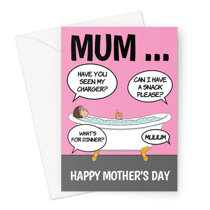 A funny Mother's Day card with a Mum trying to have a relaxing bath while her children are nagging her for things.